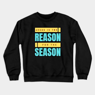 Jesus Is The Reason For The Season | Christmas Crewneck Sweatshirt